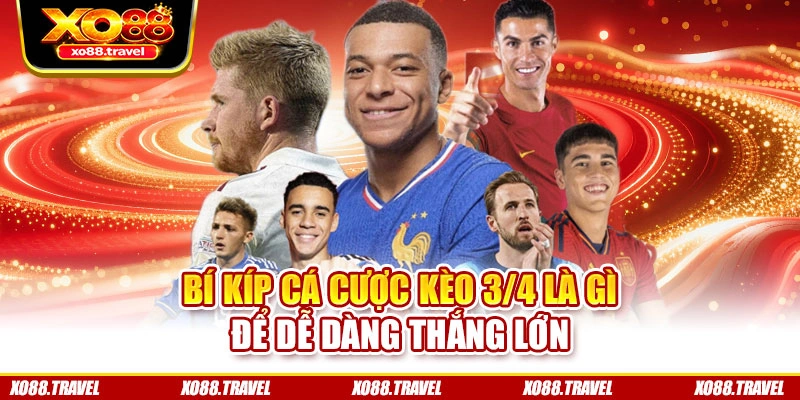 Bí kíp cá cược kèo 3/4 là gì để dễ dàng thắng lớn