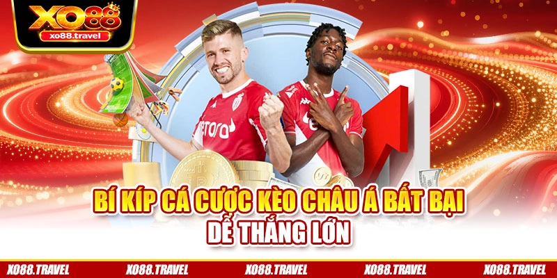 Bí kíp cá cược kèo châu Á bất bại dễ thắng lớn
