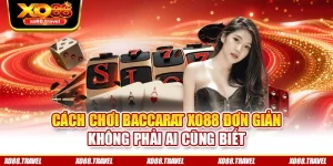 Cách Chơi Baccarat XO88 Đơn Giản Không Phải Ai Cũng Biết