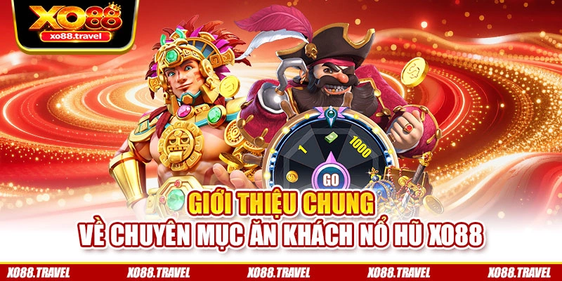 Giới thiệu chung về chuyên mục ăn khách nổ hũ XO88