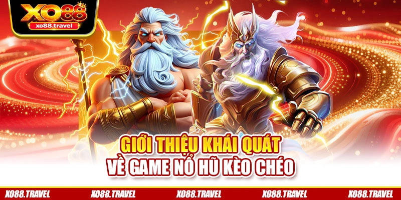 Giới thiệu khái quát về game nổ hũ kèo chéo