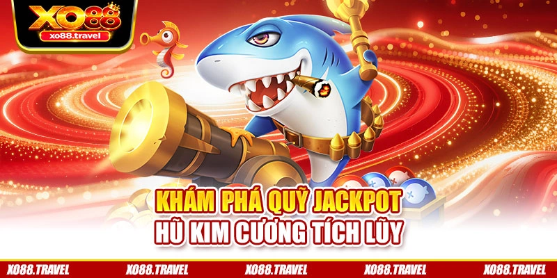 Khám phá quỹ Jackpot Hũ Kim Cương tích lũy