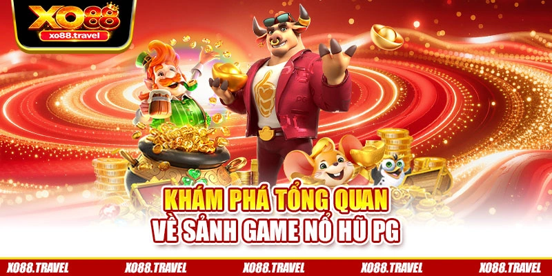 Khám phá tổng quan về sảnh game nổ hũ PG