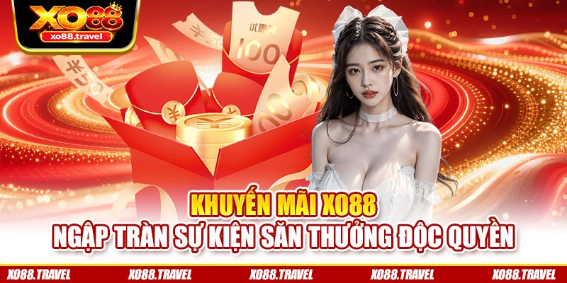 Khuyến mãi XO88 - Ngập tràn sự kiện săn thưởng độc quyền