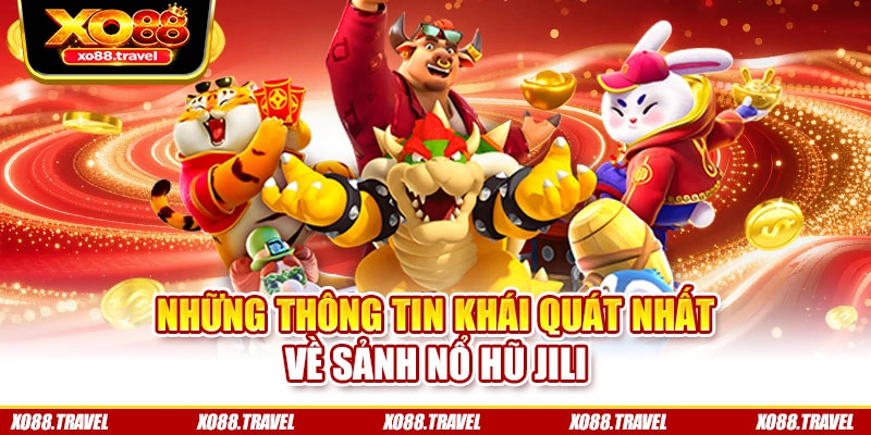 Những thông tin khái quát nhất về sảnh nổ hũ Jili