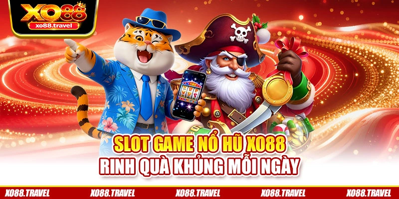 Slot game nổ hũ XO88 rinh quà khủng mỗi ngày