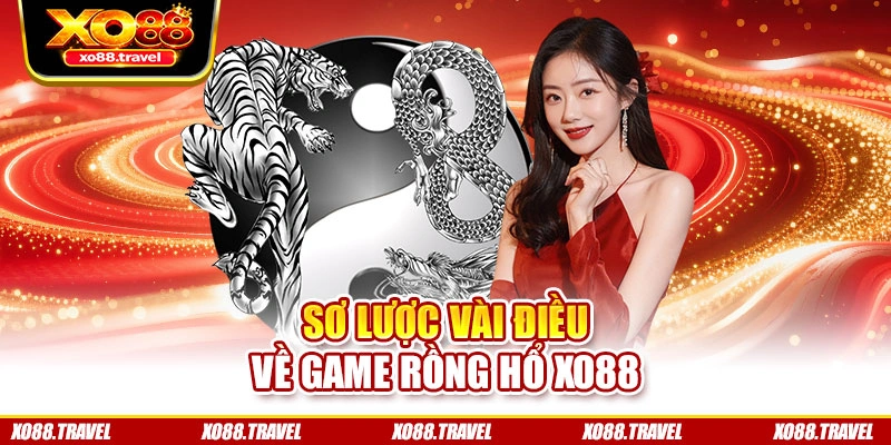 Sơ lược vài điều về game Rồng Hổ XO88
