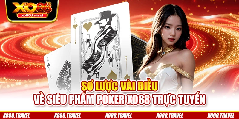 Sơ lược vài điều về siêu phẩm Poker XO88 trực tuyến