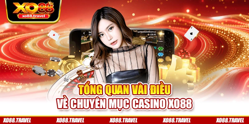 Tổng quan vài điều về chuyên mục Casino XO88
