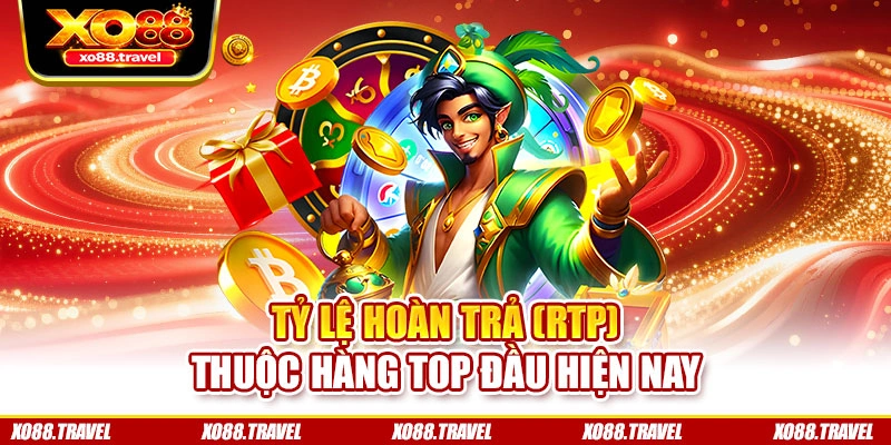 Tỷ lệ hoàn trả (RTP) thuộc hàng top đầu hiện nay