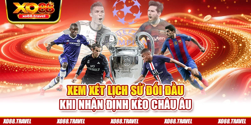 Xem xét lịch sử đối đầu khi nhận định kèo châu Âu