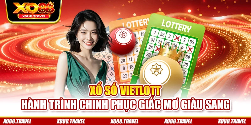 Xổ Số Vietlott – Hành Trình Chinh Phục Giấc Mơ Giàu Sang
